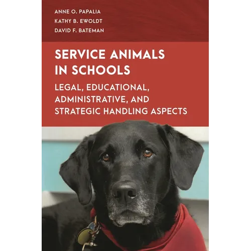 Service Animals in Schools: Legal, Educational, Administrative, and Strategic Handling Aspects - Paperback