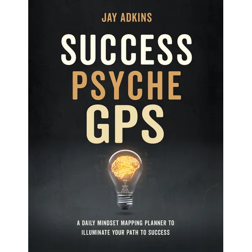 Success Psyche GPS: A Daily Mindset Mapping Planner to Illuminate Your Path to Success - Hardcover