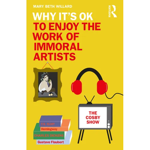 Why It's Ok to Enjoy the Work of Immoral Artists - Paperback