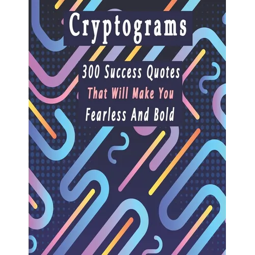 Cryptograms: 300 cryptograms puzzle books for adults large print, Success Quotes Cryptograms Large Print That Will Make You Fearless And Bold - Paperback