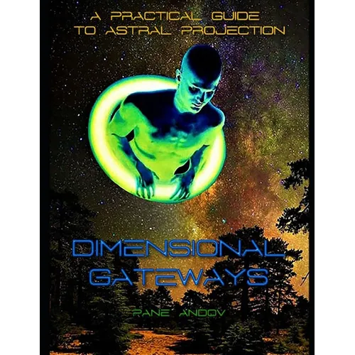 Dimensional Gateways: A Practical Guide to Astral Projection - Paperback