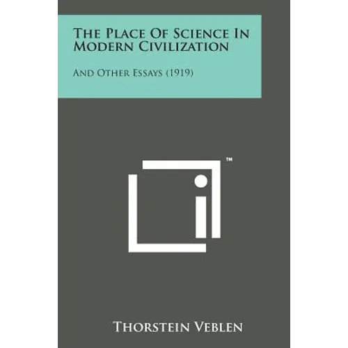 The Place of Science in Modern Civilization: And Other Essays (1919) - Paperback