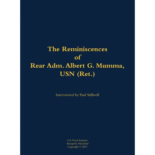 The Reminiscences of Rear Adm. Albert G. Mumma, USN (Ret.): 1906-1997 - Hardcover