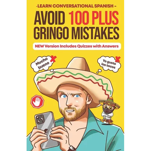 Avoid 100 Plus Gringo Mistakes - Learn Conversational Spanish: NEW & Improved Edition Includes Exercises with Questions & Answers - Paperback
