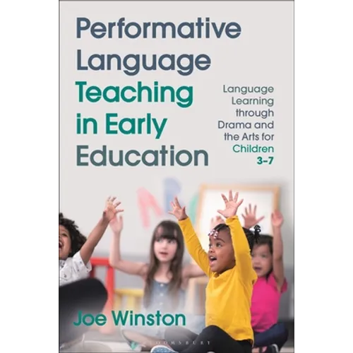 Performative Language Teaching in Early Education: Language Learning Through Drama and the Arts for Children 3-7 - Hardcover