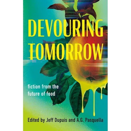 Devouring Tomorrow: Fiction from the Future of Food - Paperback