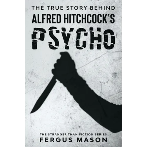 The True Story Behind Alfred Hitchcock's Psycho - Paperback