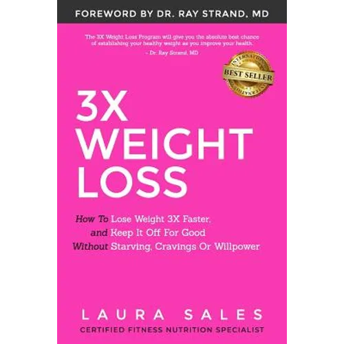 3X Weight Loss: How To Lose Weight 3X Faster And Keep It Off For Good Without Starving, Cravings Or Willpower - Paperback
