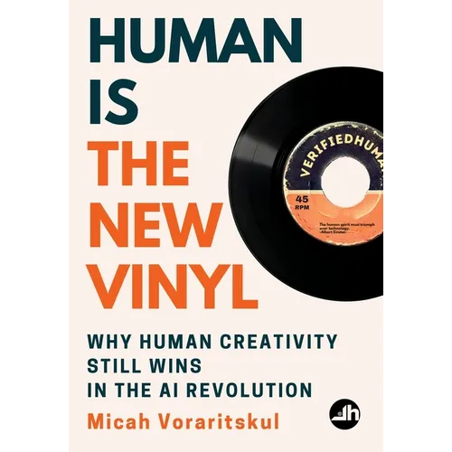 Human Is the New Vinyl: Why Human Creativity Still Wins in the AI Revolution - Hardcover