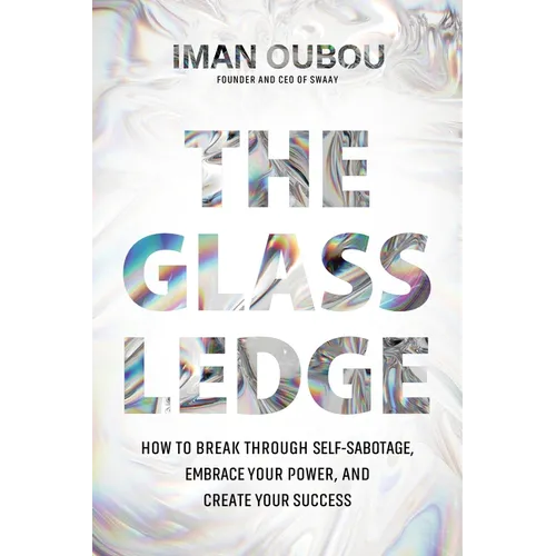 The Glass Ledge: How to Break Through Self-Sabotage, Embrace Your Power, and Create Your Success - Hardcover