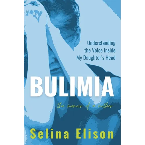 Bulimia: Understanding The Voice Inside My Daughter's Head - Paperback