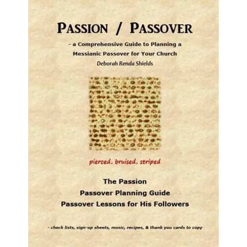 Passion / Passover: a Comprehensive Guide to Planning a Messianic Passover for Your Church - Paperback