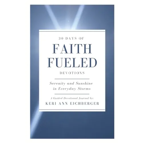 Faith Fueled: Serenity and Sunshine in Everyday Storms - Paperback