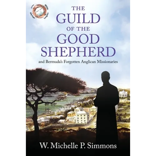 The Guild of the Good Shepherd and Bermuda's Forgotten Anglican Missionaries - Paperback