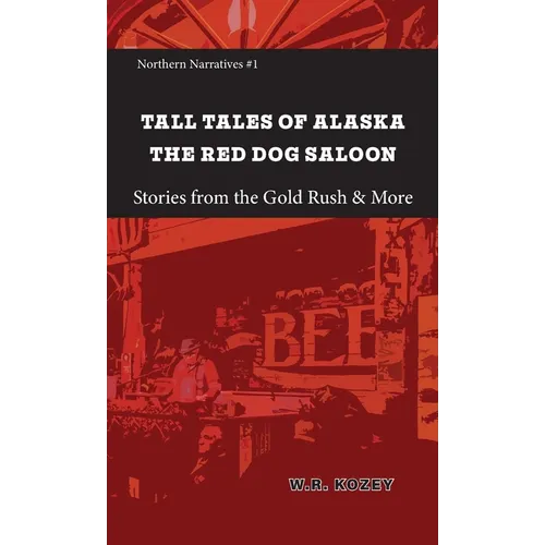 Tall Tales of Alaska The Red Dog Saloon: Stories from Gold Rush Days & More - Paperback