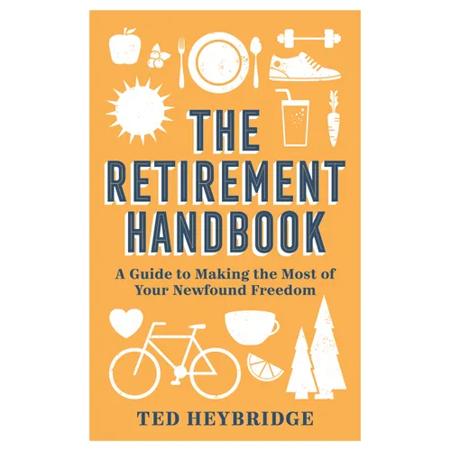 The Retirement Handbook: A Guide to Making the Most of Your Newfound Freedom - Hardcover