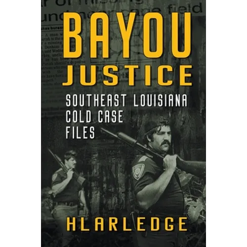 Bayou Justice: Southeast Louisiana Cold Case Files - Paperback