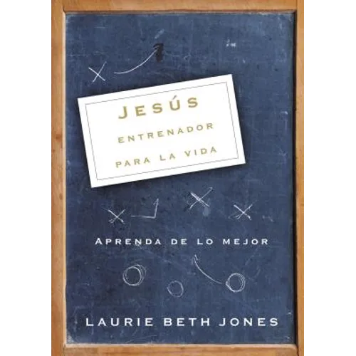Jesús, Entrenador Para La Vida: Aprenda de Lo Mejor - Paperback