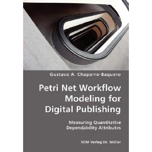 Petri Net Workflow Modeling for Digital Publishing- Measuring Quantitative Dependability Attributes - Paperback