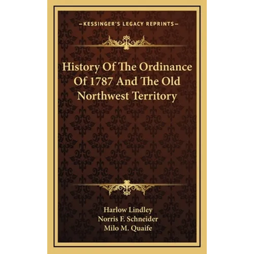 History Of The Ordinance Of 1787 And The Old Northwest Territory - Hardcover