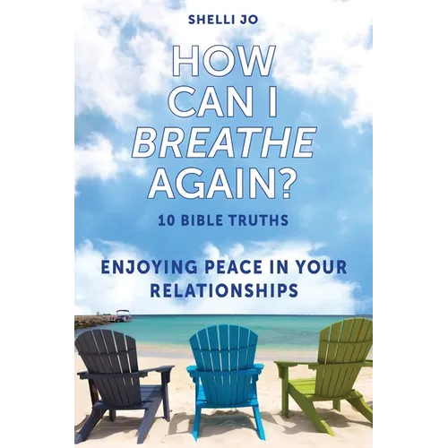 How Can I Breathe Again?: 10 Bible Truths, Enjoying Peace in Your Relationships - Paperback