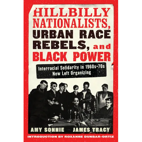 Hillbilly Nationalists, Urban Race Rebels, and Black Power - Updated and Revised: Interracial Solidarity in 1960s-70s New Left Organizing - Paperback