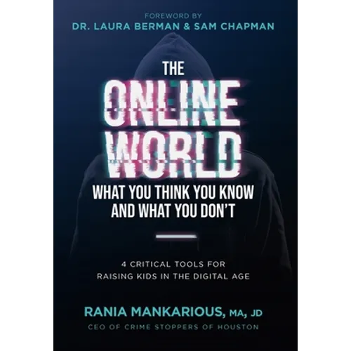 The Online World, What You Think You Know and What You Don't: 4 Critical Tools for Raising Kids in the Digital Age - Hardcover