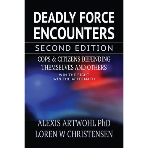 Deadly Force Encounters, Second Edition: Cops and Citizens Defending Themselves and Others - Paperback