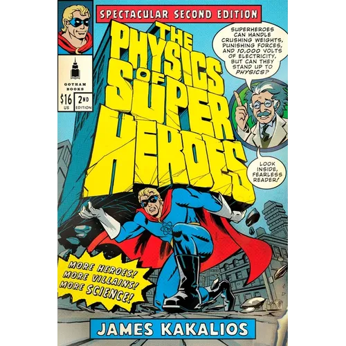 The Physics of Superheroes: More Heroes! More Villains! More Science! Spectacular Second Edition - Paperback