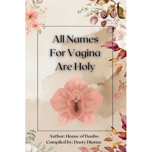 All Names for Vagina are Holy: An Anthology by The House of Baubo - Paperback