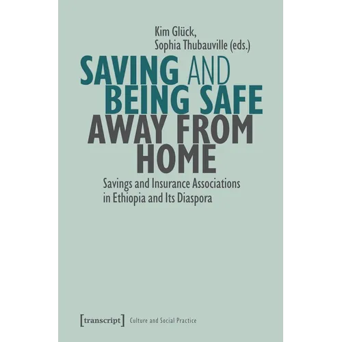 Saving and Being Safe Away from Home: Savings and Insurance Associations in Ethiopia and Its Diaspora - Paperback