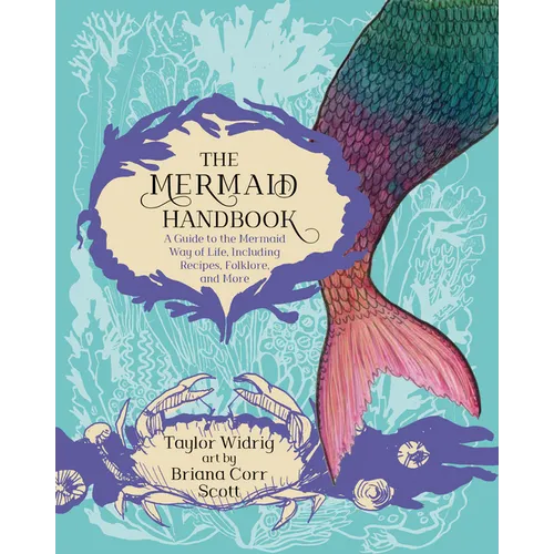 The Mermaid Handbook: A Guide to the Mermaid Way of Life, Including Recipes, Folklore, and More - Paperback