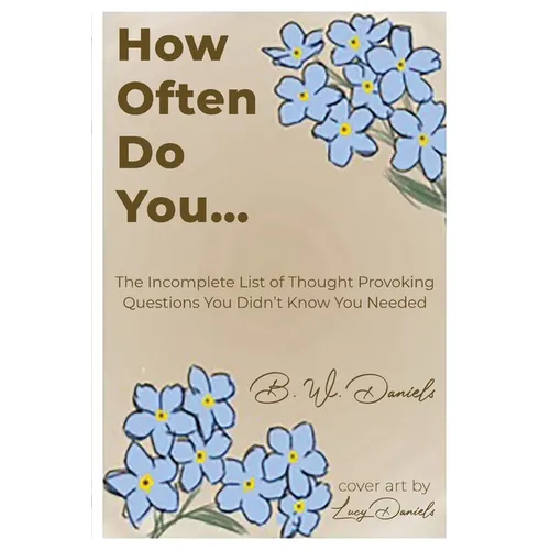 How Often Do You...: The Incomplete List of Thought Provoking Questions You Didn't Know You Needed - Paperback
