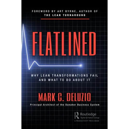 Flatlined: Why Lean Transformations Fail and What to Do about It - Paperback
