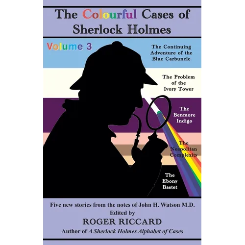 The Colourful Cases of Sherlock Holmes (Volume 3): Five new stories from the notes of John H. Watson - Paperback