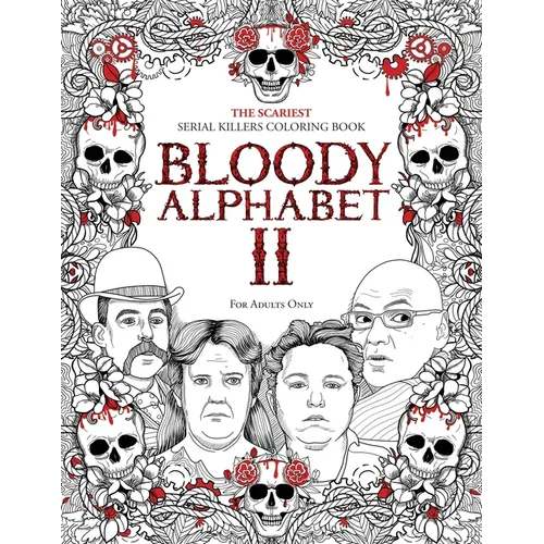 Bloody Alphabet 2: The Scariest Serial Killers Coloring Book. A True Crime Adult Gift - Full of Notorious Serial Killers. For Adults Only. - Paperback
