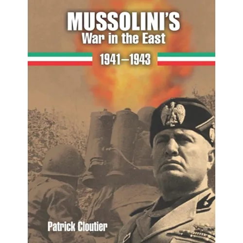 Mussolini's War in the East 1941-1943: The CSIR and ARMIR on the Russian Front. - Paperback