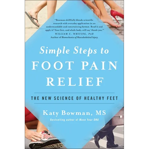 Simple Steps to Foot Pain Relief: The New Science of Healthy Feet - Paperback