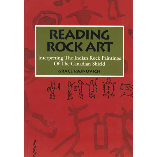 Reading Rock Art: Interpreting the Indian Rock Paintings of the Canadian Shield - Paperback