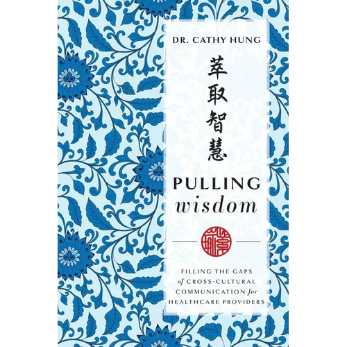 Pulling Wisdom: Filling the Gaps of Cross-Cultural Communication for Healthcare Providers - Paperback
