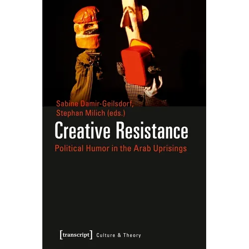 Creative Resistance: Political Humor in the Arab Uprisings - Paperback