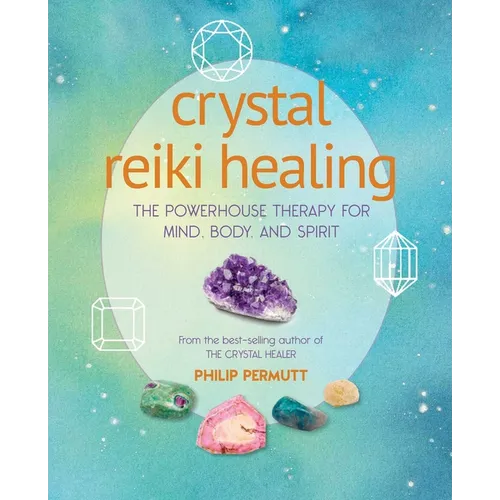 Crystal Reiki Healing: The Powerhouse Therapy for Mind, Body, and Spirit - Paperback