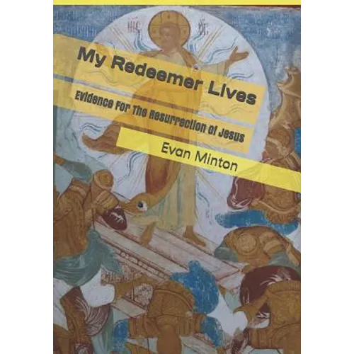 My Redeemer Lives: Evidence for the Resurrection of Jesus - Paperback