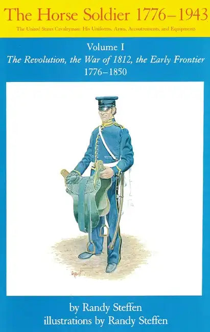 Horse Soldier, 1776-1850, Volume 1: The Revolution, the War of 1812, the Early Frontier 1776-1850 - Paperback