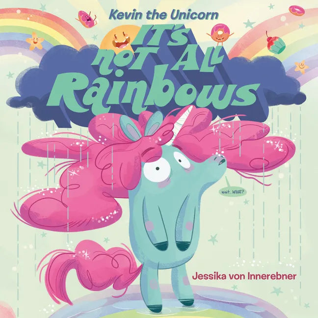 Kevin the Unicorn: It's Not All Rainbows - Hardcover