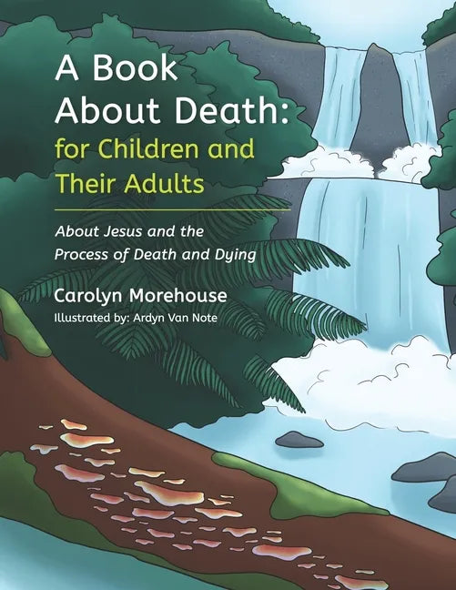 A Book About Death: For Children and Their Adults: About Jesus and the Process of Death and Dying - Paperback
