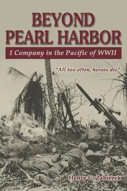 Beyond Pearl Harbor: I Company in the Pacific of WWII - Paperback