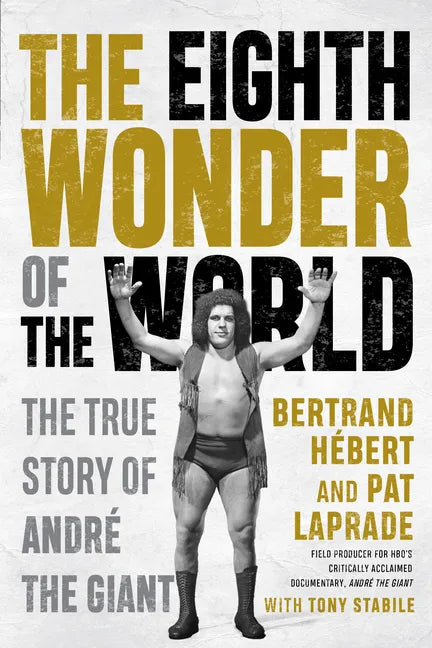The Eighth Wonder of the World: The True Story of André the Giant - Paperback