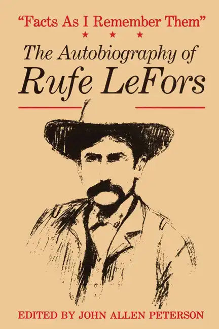 Facts as I Remember Them: The Autobiography of Rufe LeFors - Paperback