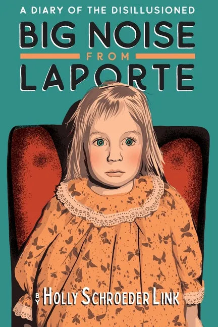 Big Noise from LaPorte: A Diary of the Disillusioned - Paperback